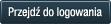 Przejdź do logowania